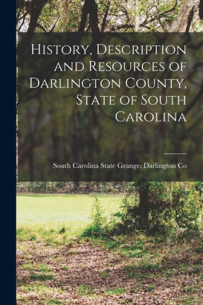 History, Description And Resources Of Darlington County, State Of South Carolina