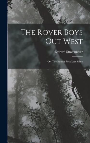 The Rover Boys Out West: Or, The Search For A Lost Mine