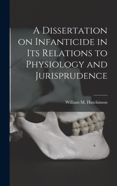 A Dissertation On Infanticide In Its Relations To Physiology And Jurisprudence