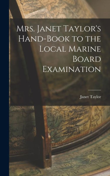 Mrs. Janet Taylor's Hand-Book To The Local Marine Board Examination