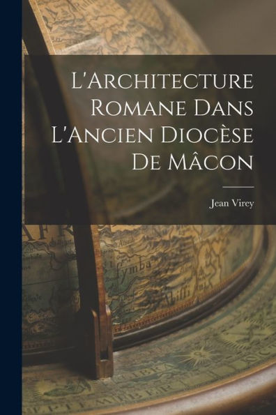 L'Architecture Romane Dans L'Ancien Dioc?E De M?On