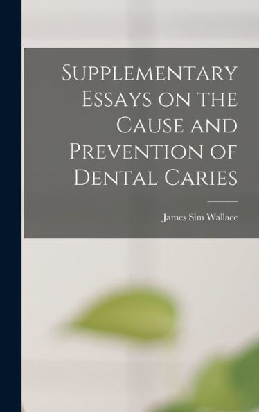 Supplementary Essays On The Cause And Prevention Of Dental Caries