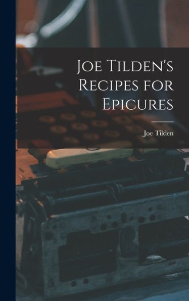 Joe Tilden's Recipes For Epicures