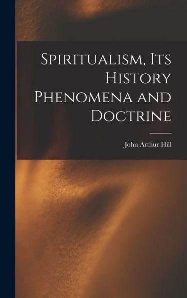 Spiritualism, Its History Phenomena And Doctrine