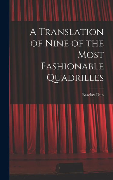 A Translation Of Nine Of The Most Fashionable Quadrilles