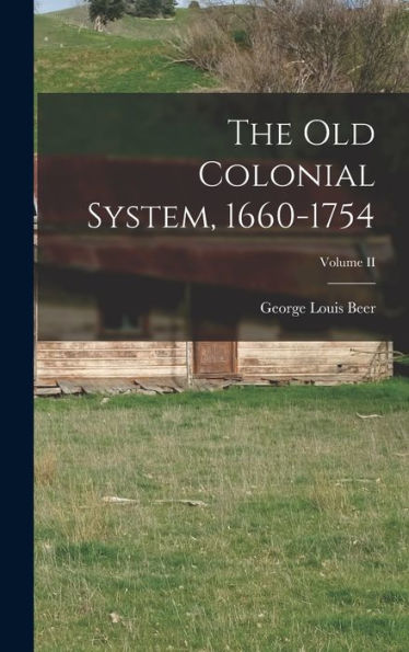 The Old Colonial System, 1660-1754; Volume Ii