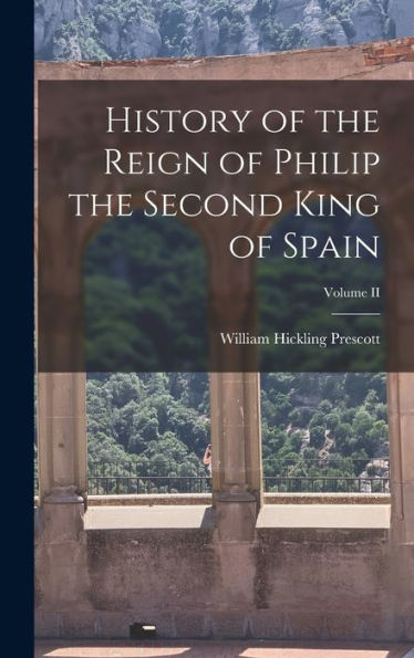History Of The Reign Of Philip The Second King Of Spain; Volume Ii