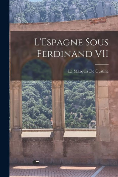 L'Espagne Sous Ferdinand Vii (French Edition)