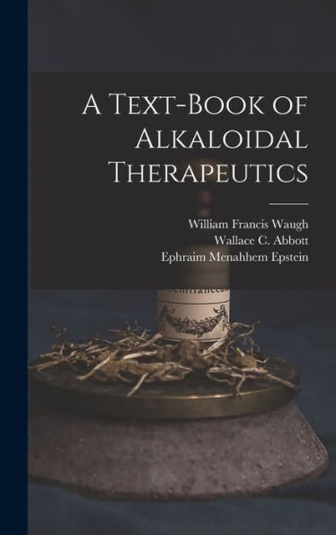 A Text-Book Of Alkaloidal Therapeutics