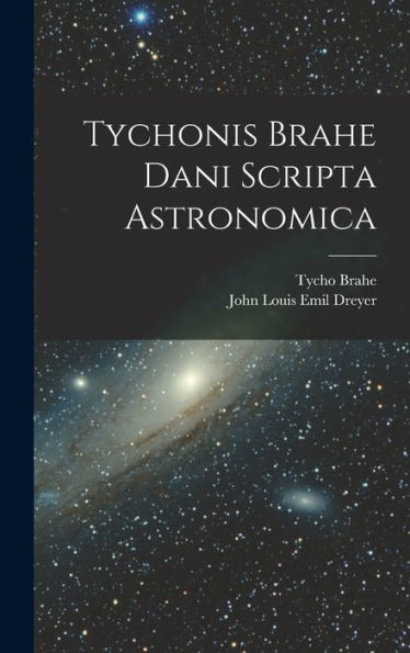 Tychonis Brahe Dani Scripta Astronomica (Latin Edition)