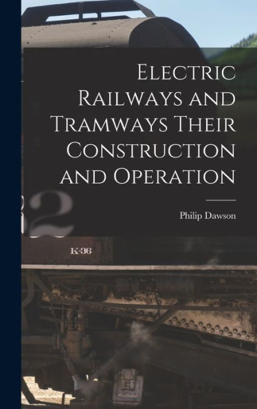 Electric Railways And Tramways Their Construction And Operation