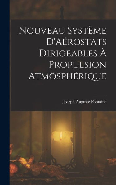 Nouveau Système D'Aérostats Dirigeables ?Propulsion Atmosphérique (French Edition)