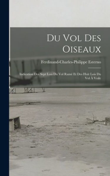 Du Vol Des Oiseaux: Indication Des Sept Lois Du Vol Ram?Et Des Huit Lois Du Vol ?Voile (French Edition)