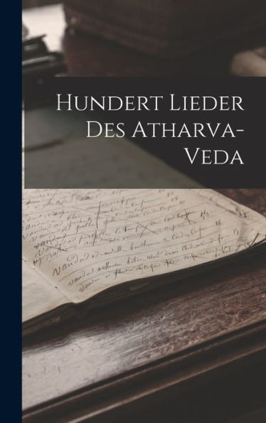 Hundert Lieder Des Atharva-Veda (German Edition)