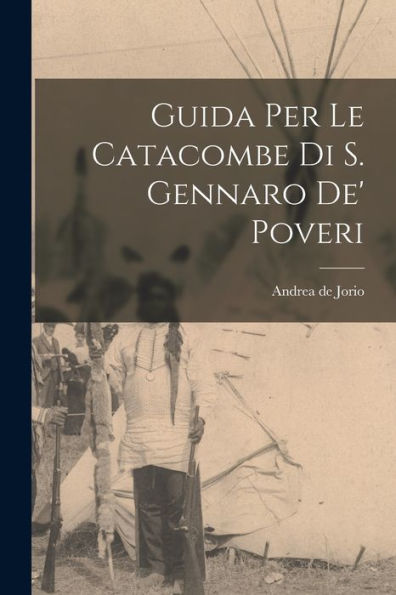Guida Per Le Catacombe Di S. Gennaro De' Poveri (Italian Edition)