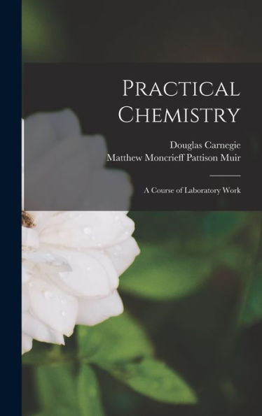 Practical Chemistry: A Course Of Laboratory Work