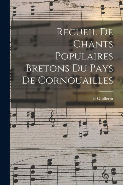 Recueil De Chants Populaires Bretons Du Pays De Cornouailles (French Edition)