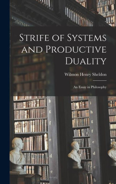 Strife Of Systems And Productive Duality: An Essay In Philosophy
