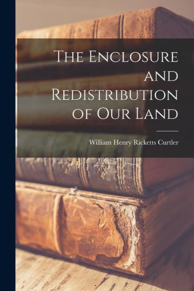 The Enclosure And Redistribution Of Our Land