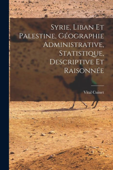 Syrie, Liban Et Palestine, Geographie Administrative, Statistique, Descriptive Et Raisonn? (French Edition)