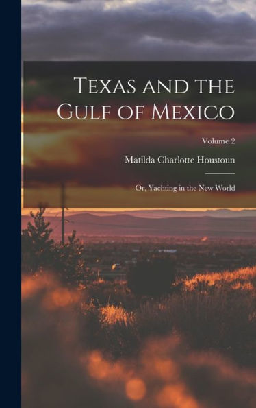 Texas And The Gulf Of Mexico: Or, Yachting In The New World; Volume 2