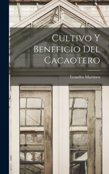 Cultivo Y Beneficio Del Cacaotero (Spanish Edition)
