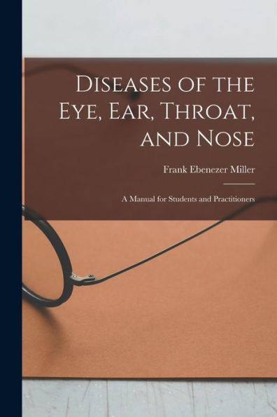 Diseases Of The Eye, Ear, Throat, And Nose: A Manual For Students And Practitioners