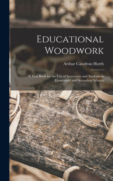 Educational Woodwork: A Text Book For The Use Of Instructors And Students In Elementary And Secondary Schools