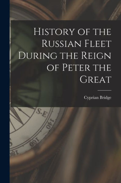 History Of The Russian Fleet During The Reign Of Peter The Great