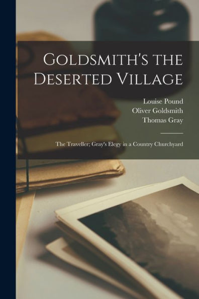 Goldsmith's The Deserted Village: The Traveller; Gray's Elegy In A Country Churchyard