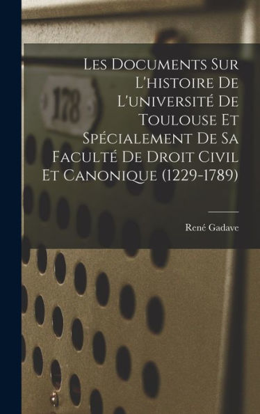 Les Documents Sur L'Histoire De L'Universit?De Toulouse Et Specialement De Sa Facult?De Droit Civil Et Canonique (1229-1789) (French Edition)