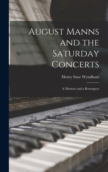 August Manns And The Saturday Concerts: A Memoir And A Retrospect