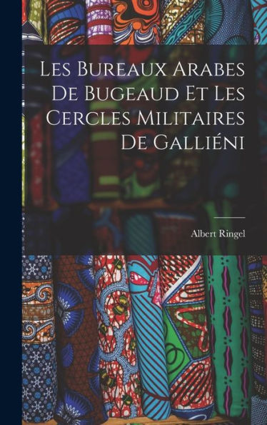 Les Bureaux Arabes De Bugeaud Et Les Cercles Militaires De Galliéni (French Edition)