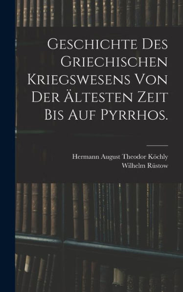 Geschichte Des Griechischen Kriegswesens Von Der Ältesten Zeit Bis Auf Pyrrhos. (German Edition)