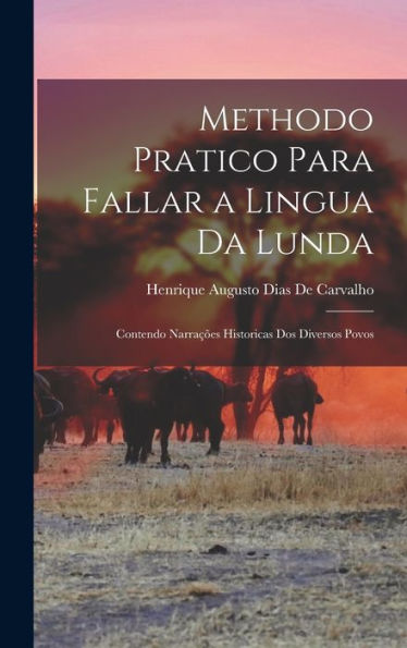 Methodo Pratico Para Fallar A Lingua Da Lunda: Contendo Narra?Es Historicas Dos Diversos Povos (Portuguese Edition)