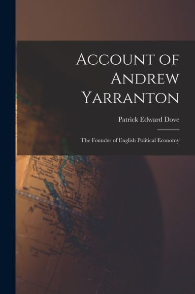 Account Of Andrew Yarranton: The Founder Of English Political Economy