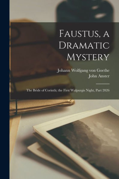 Faustus, A Dramatic Mystery: The Bride Of Corinth; The First Walpurgis Night, Part 2026