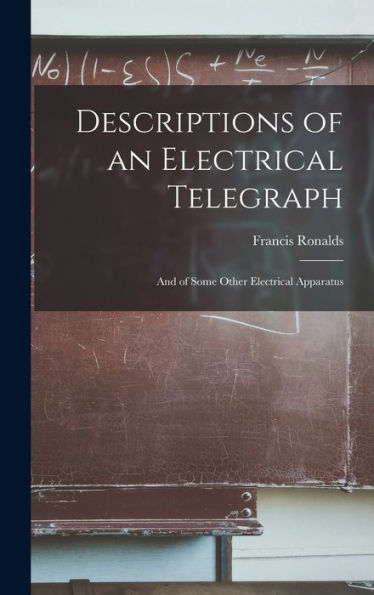 Descriptions Of An Electrical Telegraph: And Of Some Other Electrical Apparatus