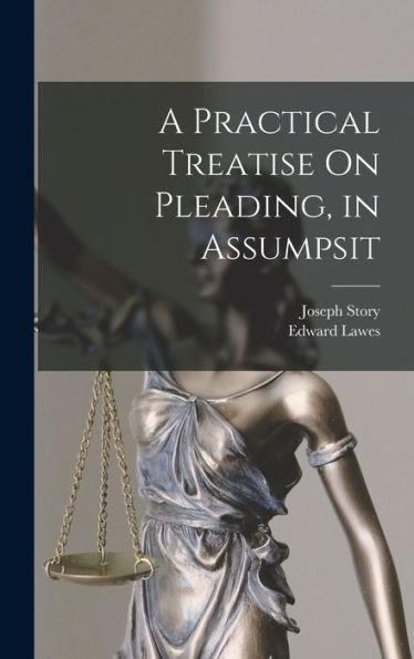 A Practical Treatise On Pleading, In Assumpsit