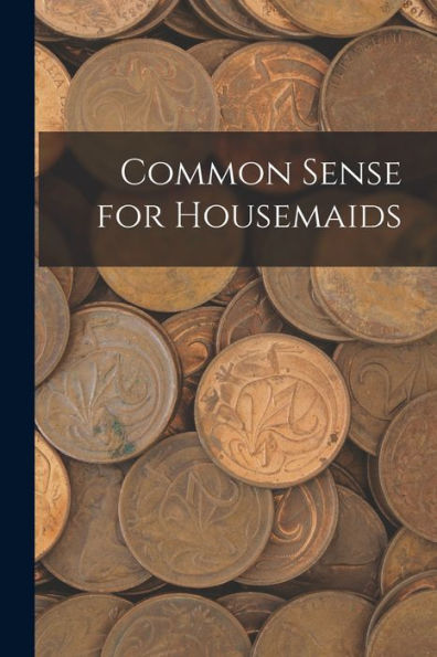 Common Sense For Housemaids