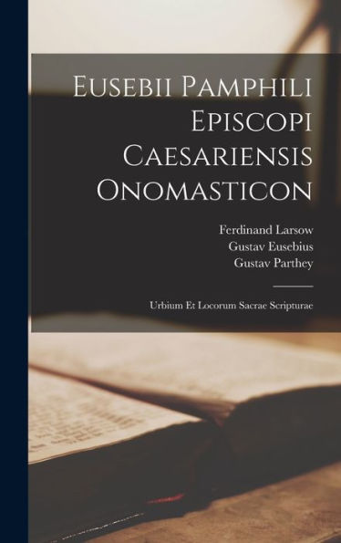 Eusebii Pamphili Episcopi Caesariensis Onomasticon: Urbium Et Locorum Sacrae Scripturae (Greek Edition)