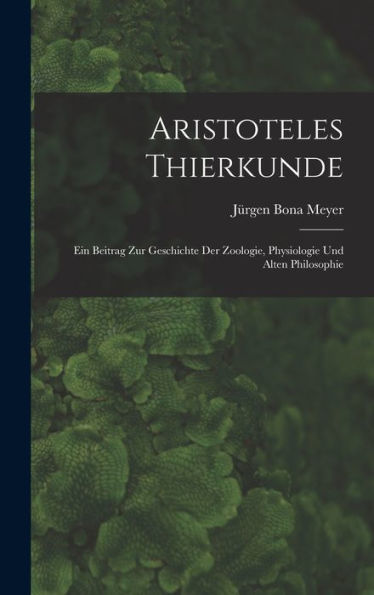 Aristoteles Thierkunde: Ein Beitrag Zur Geschichte Der Zoologie, Physiologie Und Alten Philosophie (German Edition)