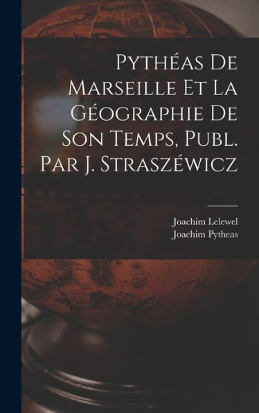 Pyth?S De Marseille Et La Geographie De Son Temps, Publ. Par J. Strasz?Icz (French Edition)