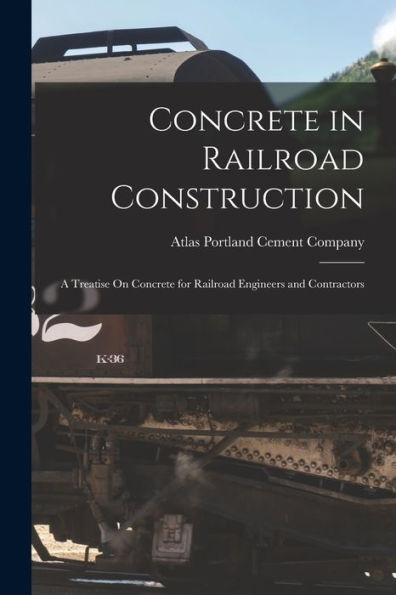 Concrete In Railroad Construction: A Treatise On Concrete For Railroad Engineers And Contractors (French Edition)