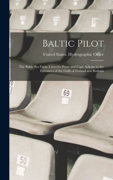 Baltic Pilot: The Baltic Sea From Falsterbo Point And Cape Arkona To The Entrances Of The Gulfs Of Finland And Bothnia