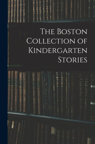 The Boston Collection Of Kindergarten Stories