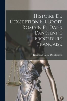 Histoire De L'Exception En Droit Romain Et Dans L'Ancienne Procédure Fran?Ise (French Edition)