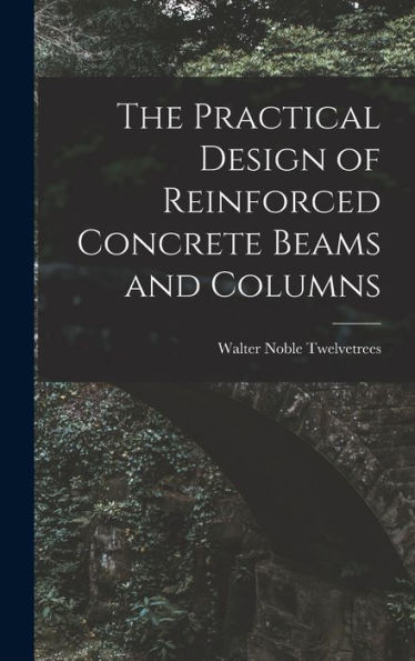 The Practical Design Of Reinforced Concrete Beams And Columns