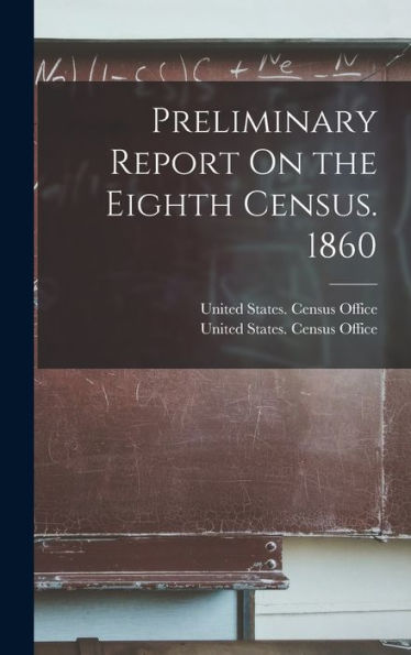 Preliminary Report On The Eighth Census. 1860