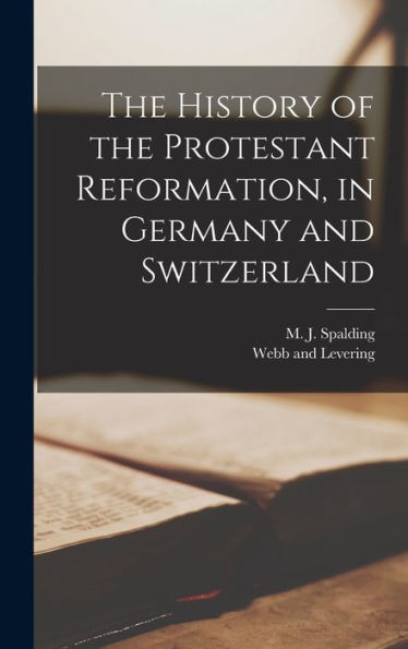 The History Of The Protestant Reformation, In Germany And Switzerland